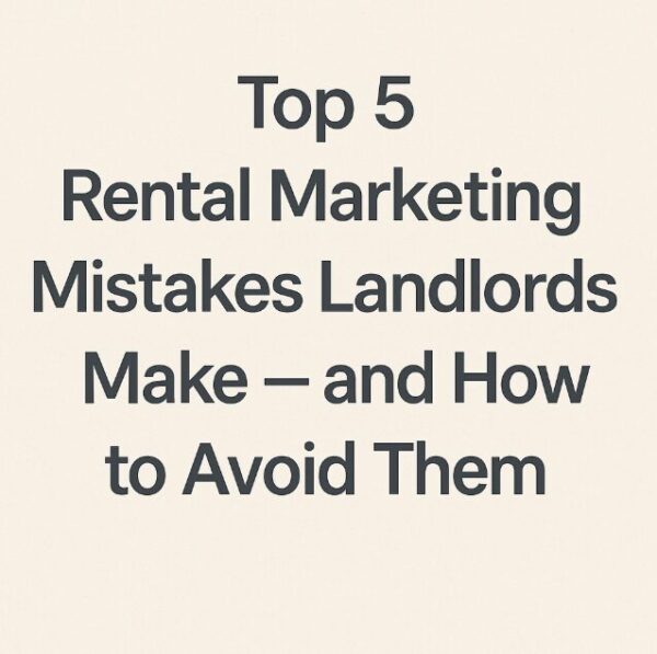 Top 5 Rental Marketing Mistakes Landlords Make — and How to Avoid Them