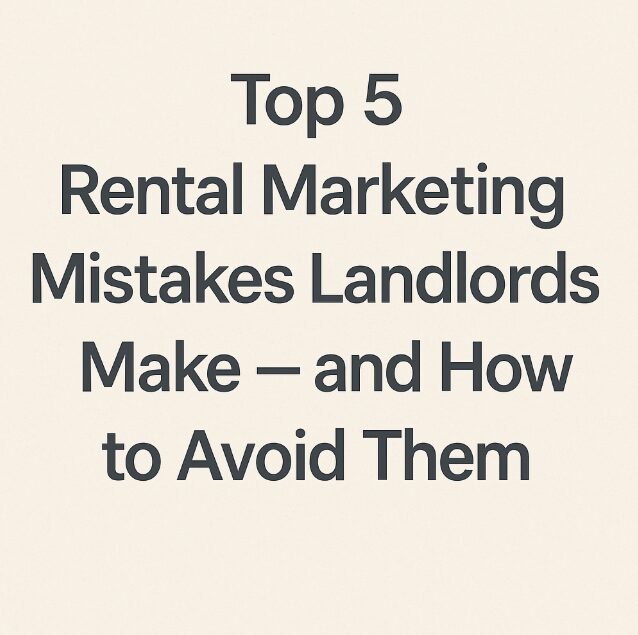 Top 5 Rental Marketing Mistakes Landlords Make — and How to Avoid Them